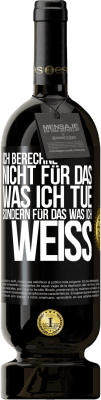 49,95 € Kostenloser Versand | Rotwein Premium Ausgabe MBS® Reserve Ich berechne nicht, für das was ich tue sondern für das, was ich weiß Schwarzes Etikett. Anpassbares Etikett Reserve 12 Monate Ernte 2015 Tempranillo