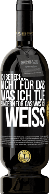49,95 € Kostenloser Versand | Rotwein Premium Ausgabe MBS® Reserve Ich berechne nicht, für das was ich tue sondern für das, was ich weiß Schwarzes Etikett. Anpassbares Etikett Reserve 12 Monate Ernte 2016 Tempranillo
