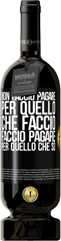 49,95 € Spedizione Gratuita | Vino rosso Edizione Premium MBS® Riserva Non faccio pagare per quello che faccio, faccio pagare per quello che so Etichetta Nera. Etichetta personalizzabile Riserva 12 Mesi Raccogliere 2015 Tempranillo