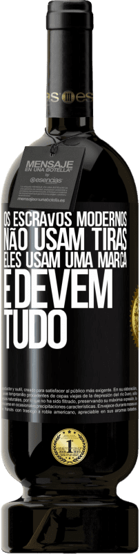 49,95 € Envio grátis | Vinho tinto Edição Premium MBS® Reserva Os escravos modernos não usam tiras. Eles usam uma marca e devem tudo Etiqueta Preta. Etiqueta personalizável Reserva 12 Meses Colheita 2015 Tempranillo