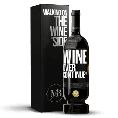 «Wine over. Continue?» Edición Premium MBS® Reserva