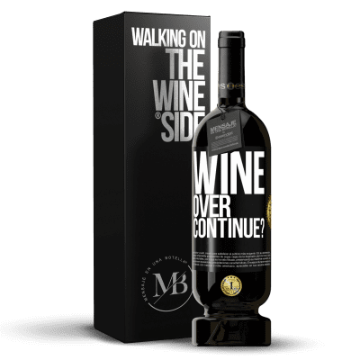 «Wine over. Continue?» Edizione Premium MBS® Riserva