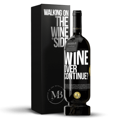 «Wine over. Continue?» Edição Premium MBS® Reserva