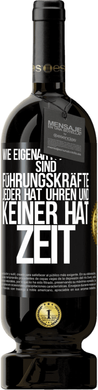 49,95 € Kostenloser Versand | Rotwein Premium Ausgabe MBS® Reserve Wie eigenartig sind Führungskräfte. Jeder hat Uhren und keiner hat Zeit Schwarzes Etikett. Anpassbares Etikett Reserve 12 Monate Ernte 2015 Tempranillo