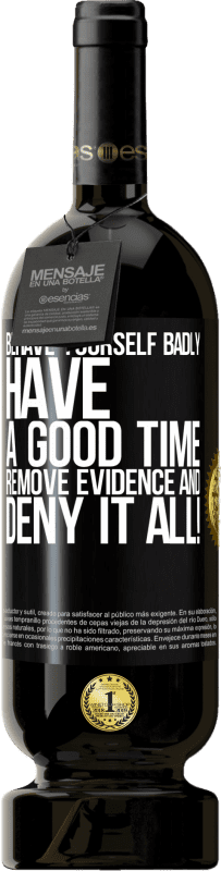 49,95 € 免费送货 | 红酒 高级版 MBS® 预订 表现不好。玩得开心。删除证据并……全部拒绝！ 黑标. 可自定义的标签 预订 12 个月 收成 2016 Tempranillo