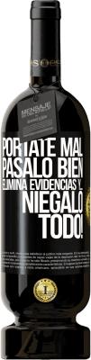 49,95 € Envío gratis | Vino Tinto Edición Premium MBS® Reserva Pórtate mal. Pásalo bien. Elimina evidencias y… ¡Niégalo todo! Etiqueta Negra. Etiqueta personalizable Reserva 12 Meses Cosecha 2016 Tempranillo