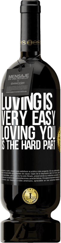 49,95 € Free Shipping | Red Wine Premium Edition MBS® Reserve Loving is very easy, loving you is the hard part Black Label. Customizable label Reserve 12 Months Harvest 2016 Tempranillo