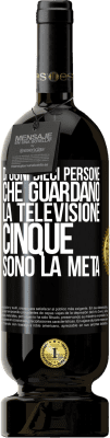 49,95 € Spedizione Gratuita | Vino rosso Edizione Premium MBS® Riserva Di ogni dieci persone che guardano la televisione, cinque sono la metà Etichetta Nera. Etichetta personalizzabile Riserva 12 Mesi Raccogliere 2016 Tempranillo