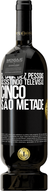 49,95 € Envio grátis | Vinho tinto Edição Premium MBS® Reserva De cada dez pessoas assistindo televisão, cinco são metade Etiqueta Preta. Etiqueta personalizável Reserva 12 Meses Colheita 2015 Tempranillo