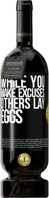 49,95 € Free Shipping | Red Wine Premium Edition MBS® Reserve While you make excuses, others lay eggs Black Label. Customizable label Reserve 12 Months Harvest 2015 Tempranillo