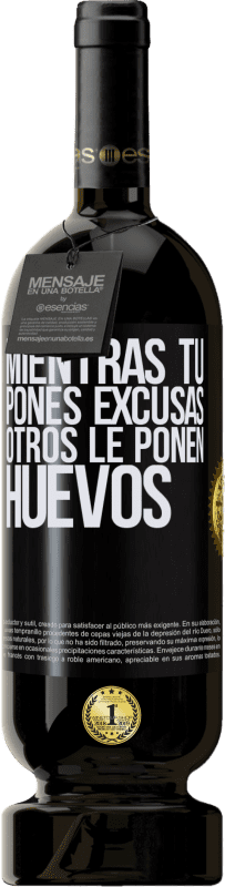 49,95 € Envío gratis | Vino Tinto Edición Premium MBS® Reserva Mientras tú pones excusas, otros le ponen huevos Etiqueta Negra. Etiqueta personalizable Reserva 12 Meses Cosecha 2015 Tempranillo