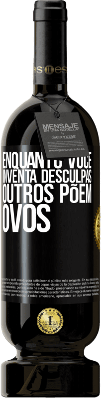 49,95 € Envio grátis | Vinho tinto Edição Premium MBS® Reserva Enquanto você inventa desculpas, outros põem ovos Etiqueta Preta. Etiqueta personalizável Reserva 12 Meses Colheita 2015 Tempranillo