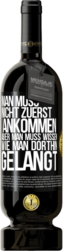 49,95 € Kostenloser Versand | Rotwein Premium Ausgabe MBS® Reserve Man muss nicht zuerst ankommen, aber man muss wissen, wie man dorthin gelangt Schwarzes Etikett. Anpassbares Etikett Reserve 12 Monate Ernte 2015 Tempranillo