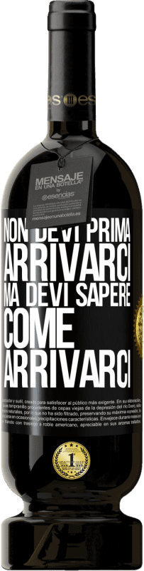 49,95 € Spedizione Gratuita | Vino rosso Edizione Premium MBS® Riserva Non devi prima arrivarci, ma devi sapere come arrivarci Etichetta Nera. Etichetta personalizzabile Riserva 12 Mesi Raccogliere 2015 Tempranillo