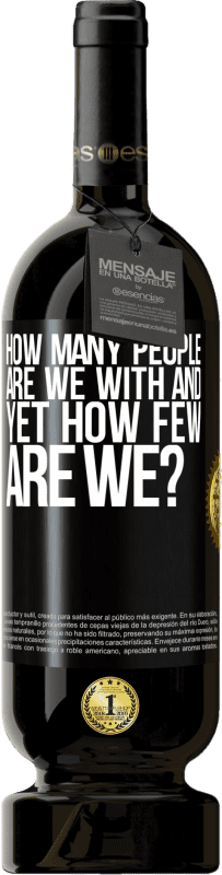 49,95 € Free Shipping | Red Wine Premium Edition MBS® Reserve How many people are we with and yet how few are we? Black Label. Customizable label Reserve 12 Months Harvest 2015 Tempranillo