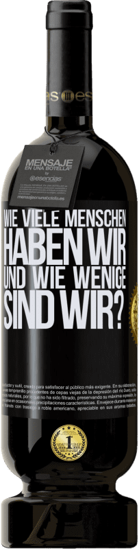 49,95 € Kostenloser Versand | Rotwein Premium Ausgabe MBS® Reserve Wie viele Menschen haben wir und wie wenige sind wir? Schwarzes Etikett. Anpassbares Etikett Reserve 12 Monate Ernte 2015 Tempranillo