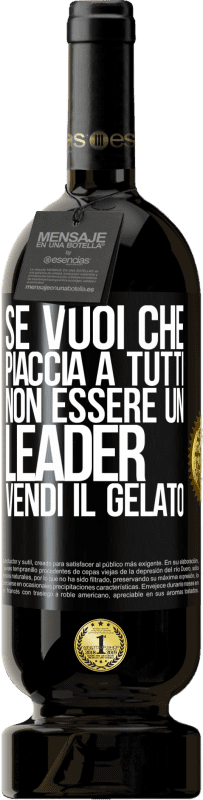 49,95 € Spedizione Gratuita | Vino rosso Edizione Premium MBS® Riserva Se vuoi che piaccia a tutti, non essere un leader. Vendi il gelato Etichetta Nera. Etichetta personalizzabile Riserva 12 Mesi Raccogliere 2015 Tempranillo