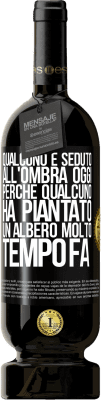 49,95 € Spedizione Gratuita | Vino rosso Edizione Premium MBS® Riserva Qualcuno è seduto all'ombra oggi, perché qualcuno ha piantato un albero molto tempo fa Etichetta Nera. Etichetta personalizzabile Riserva 12 Mesi Raccogliere 2014 Tempranillo