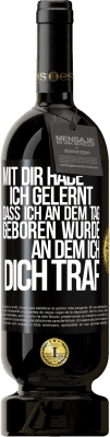 49,95 € Kostenloser Versand | Rotwein Premium Ausgabe MBS® Reserve Mit dir habe ich gelernt, dass ich an dem Tag geboren wurde, an dem ich dich traf Schwarzes Etikett. Anpassbares Etikett Reserve 12 Monate Ernte 2015 Tempranillo