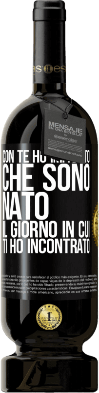 49,95 € Spedizione Gratuita | Vino rosso Edizione Premium MBS® Riserva Con te ho imparato che sono nato il giorno in cui ti ho incontrato Etichetta Nera. Etichetta personalizzabile Riserva 12 Mesi Raccogliere 2015 Tempranillo