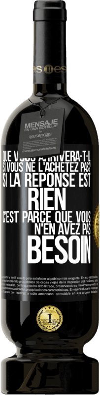 49,95 € Envoi gratuit | Vin rouge Édition Premium MBS® Réserve Que vous arrivera-t-il si vous ne l'achetez pas? Si la réponse est rien c'est parce que vous n'en avez pas besoin Étiquette Noire. Étiquette personnalisable Réserve 12 Mois Récolte 2016 Tempranillo