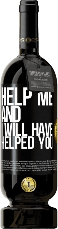 49,95 € Free Shipping | Red Wine Premium Edition MBS® Reserve Help me and I will have helped you Black Label. Customizable label Reserve 12 Months Harvest 2014 Tempranillo