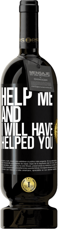 49,95 € Free Shipping | Red Wine Premium Edition MBS® Reserve Help me and I will have helped you Black Label. Customizable label Reserve 12 Months Harvest 2015 Tempranillo