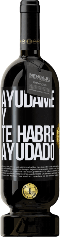 49,95 € Envío gratis | Vino Tinto Edición Premium MBS® Reserva Ayúdame y te habré ayudado Etiqueta Negra. Etiqueta personalizable Reserva 12 Meses Cosecha 2015 Tempranillo