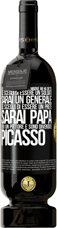 49,95 € Spedizione Gratuita | Vino rosso Edizione Premium MBS® Riserva Quando ero piccola mia madre mi ha detto: se scegli di essere un soldato, sarai un generale Se scegli di essere un prete, Etichetta Nera. Etichetta personalizzabile Riserva 12 Mesi Raccogliere 2015 Tempranillo