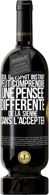 49,95 € Envoi gratuit | Vin rouge Édition Premium MBS® Réserve Seul un esprit instruit peut comprendre une pensée différente de la sienne sans l'accepter Étiquette Noire. Étiquette personnalisable Réserve 12 Mois Récolte 2014 Tempranillo