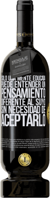 49,95 € Envío gratis | Vino Tinto Edición Premium MBS® Reserva Sólo una mente educada puede entender un pensamiento diferente al suyo sin necesidad de aceptarlo Etiqueta Negra. Etiqueta personalizable Reserva 12 Meses Cosecha 2015 Tempranillo