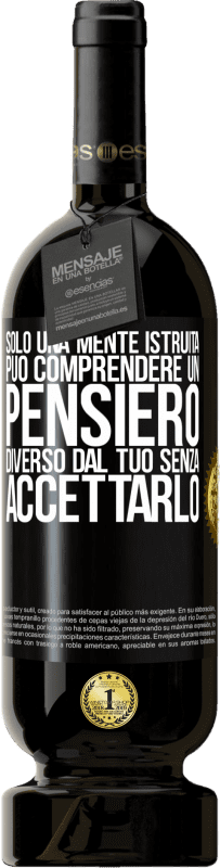 49,95 € Spedizione Gratuita | Vino rosso Edizione Premium MBS® Riserva Solo una mente istruita può comprendere un pensiero diverso dal tuo senza accettarlo Etichetta Nera. Etichetta personalizzabile Riserva 12 Mesi Raccogliere 2015 Tempranillo