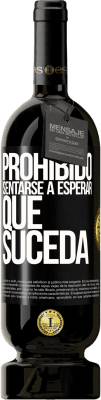 49,95 € Envío gratis | Vino Tinto Edición Premium MBS® Reserva Prohibido sentarse a esperar que suceda Etiqueta Negra. Etiqueta personalizable Reserva 12 Meses Cosecha 2015 Tempranillo