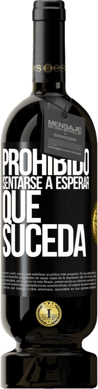 49,95 € Envío gratis | Vino Tinto Edición Premium MBS® Reserva Prohibido sentarse a esperar que suceda Etiqueta Negra. Etiqueta personalizable Reserva 12 Meses Cosecha 2015 Tempranillo