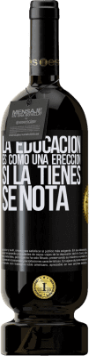 49,95 € Envío gratis | Vino Tinto Edición Premium MBS® Reserva La educación es como una erección. Si la tienes, se nota Etiqueta Negra. Etiqueta personalizable Reserva 12 Meses Cosecha 2015 Tempranillo