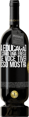 49,95 € Envio grátis | Vinho tinto Edição Premium MBS® Reserva A educação é como uma ereção. Se você tiver, isso mostra Etiqueta Preta. Etiqueta personalizável Reserva 12 Meses Colheita 2014 Tempranillo