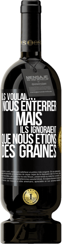 49,95 € Envoi gratuit | Vin rouge Édition Premium MBS® Réserve Ils voulaient nous enterrer. Mais ils ignoraient que nous étions des graines Étiquette Noire. Étiquette personnalisable Réserve 12 Mois Récolte 2015 Tempranillo