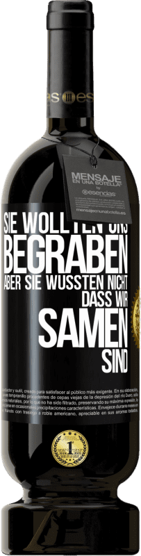 49,95 € Kostenloser Versand | Rotwein Premium Ausgabe MBS® Reserve Sie wollten uns begraben. Aber sie wussten nicht, dass wir Samen sind Schwarzes Etikett. Anpassbares Etikett Reserve 12 Monate Ernte 2015 Tempranillo