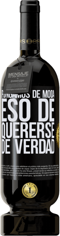 49,95 € Envío gratis | Vino Tinto Edición Premium MBS® Reserva Pongamos de moda eso de quererse de verdad Etiqueta Negra. Etiqueta personalizable Reserva 12 Meses Cosecha 2015 Tempranillo