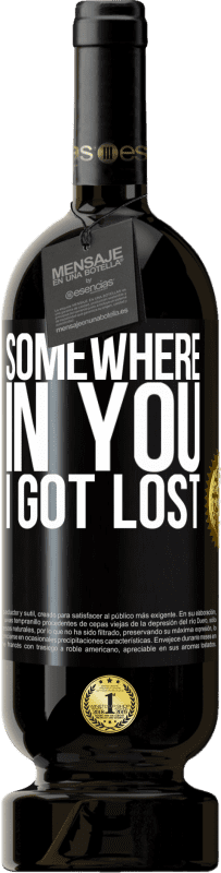 49,95 € Free Shipping | Red Wine Premium Edition MBS® Reserve Somewhere in you I got lost Black Label. Customizable label Reserve 12 Months Harvest 2015 Tempranillo