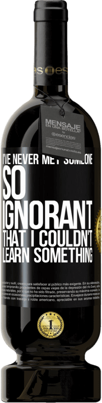 49,95 € 送料無料 | 赤ワイン プレミアム版 MBS® 予約する 私は何かを学ぶことができなかったほど無知な人に会ったことがない ブラックラベル. カスタマイズ可能なラベル 予約する 12 月 収穫 2016 Tempranillo