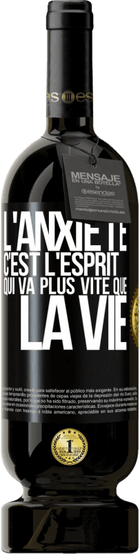 49,95 € Envoi gratuit | Vin rouge Édition Premium MBS® Réserve L'anxiété c'est l'esprit qui va plus vite que la vie Étiquette Noire. Étiquette personnalisable Réserve 12 Mois Récolte 2015 Tempranillo