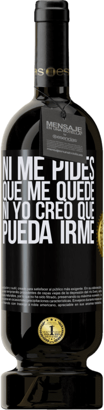 49,95 € Envío gratis | Vino Tinto Edición Premium MBS® Reserva Ni me pides que me quede, ni yo creo que pueda irme Etiqueta Negra. Etiqueta personalizable Reserva 12 Meses Cosecha 2015 Tempranillo