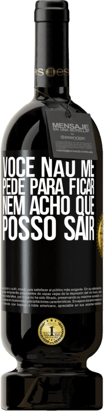 49,95 € Envio grátis | Vinho tinto Edição Premium MBS® Reserva Você não me pede para ficar, nem acho que posso sair Etiqueta Preta. Etiqueta personalizável Reserva 12 Meses Colheita 2015 Tempranillo