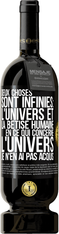 49,95 € Envoi gratuit | Vin rouge Édition Premium MBS® Réserve Deux choses sont infinies: l'univers et la bêtise humaine, en ce qui concerne l'univers, je n'en ai pas acquis la certitude abso Étiquette Noire. Étiquette personnalisable Réserve 12 Mois Récolte 2015 Tempranillo