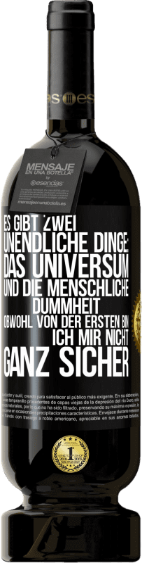 49,95 € Kostenloser Versand | Rotwein Premium Ausgabe MBS® Reserve Es gibt zwei unendliche Dinge: das Universum und die menschliche Dummheit. Obwohl von der ersten bin ich mir nicht ganz sicher Schwarzes Etikett. Anpassbares Etikett Reserve 12 Monate Ernte 2016 Tempranillo