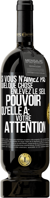 49,95 € Envoi gratuit | Vin rouge Édition Premium MBS® Réserve Si vous n'aimez pas quelque chose enlevez le seul pouvoir qu'elle a: votre attention Étiquette Noire. Étiquette personnalisable Réserve 12 Mois Récolte 2015 Tempranillo