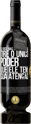 49,95 € Envio grátis | Vinho tinto Edição Premium MBS® Reserva Se você não gosta de algo, tire o único poder que ele tem: sua atenção Etiqueta Preta. Etiqueta personalizável Reserva 12 Meses Colheita 2016 Tempranillo