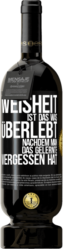 49,95 € Kostenloser Versand | Rotwein Premium Ausgabe MBS® Reserve Weisheit ist das, was überlebt, nachdem man das Gelernte vergessen hat Schwarzes Etikett. Anpassbares Etikett Reserve 12 Monate Ernte 2015 Tempranillo