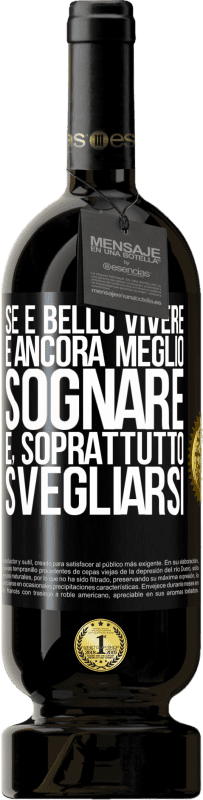 49,95 € Spedizione Gratuita | Vino rosso Edizione Premium MBS® Riserva Se è bello vivere, è ancora meglio sognare e, soprattutto, svegliarsi Etichetta Nera. Etichetta personalizzabile Riserva 12 Mesi Raccogliere 2015 Tempranillo